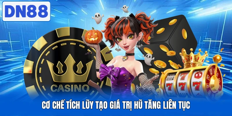 Nổ Hũ DN88 Thu Hút Với Kho Game Đa Dạng Và Tốc Độ Ổn Định 2 Cơ chế tích lũy tạo giá trị hũ tăng liên tục