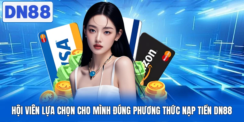 Nạp Tiền DN88 - Thực Hiện Nhanh Gọn Trong Mọi Giao Dịch 4 Hội viên lựa chọn cho mình đúng phương thức nạp tiền DN88